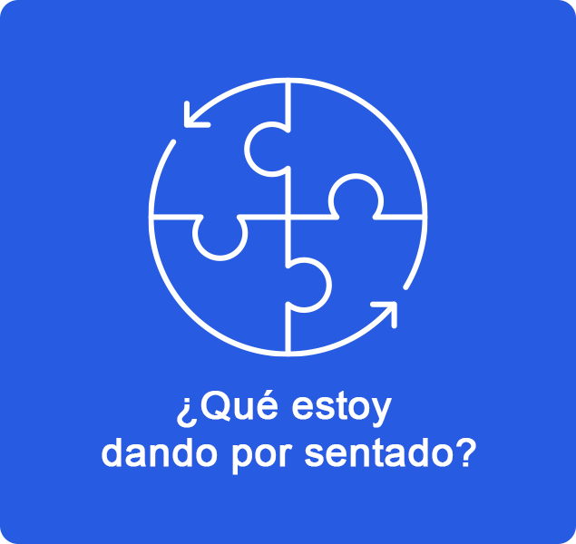 ¿Qué estoy dando por sentado?