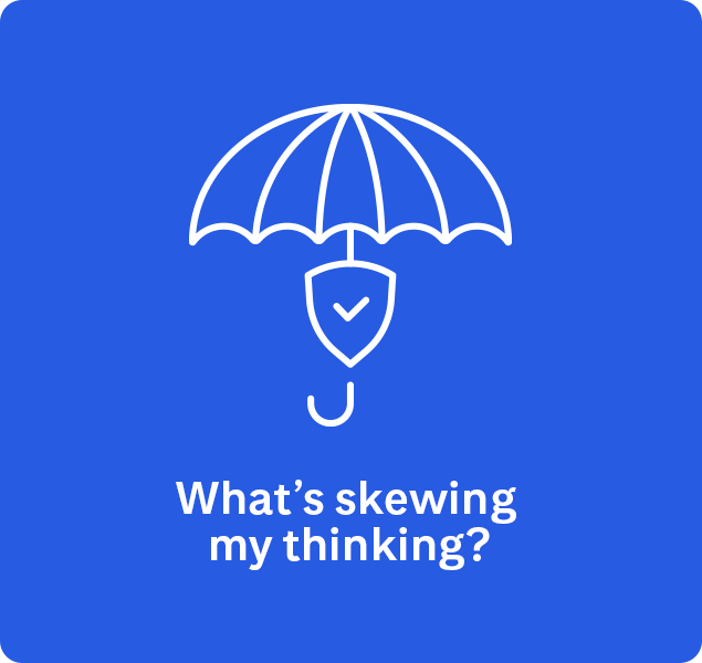 What’s skewing my thinking?